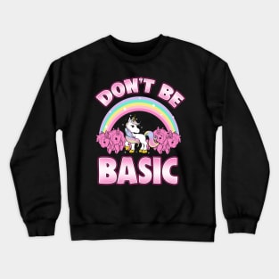 Cute & Funny Don't Be Basic Unicorn Rainbow Crewneck Sweatshirt